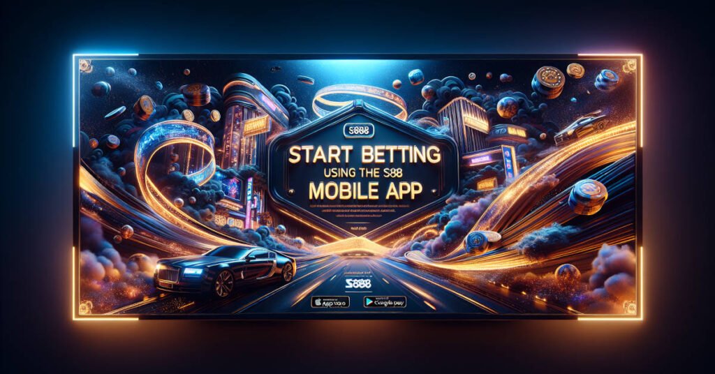 Start Betting Using the S888 Mobile App